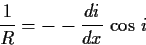 \begin{displaymath}
\frac{1}{R} = - - \frac{di}{dx}   \cos   i
\end{displaymath}